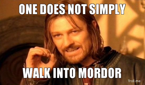 one-does-not-simply-walk-into-mordor.jpg