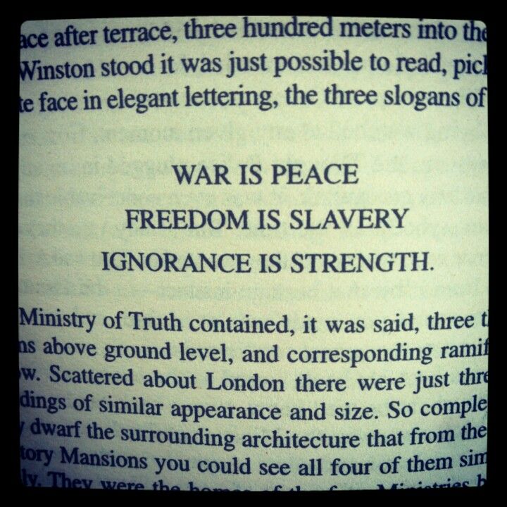 War is Peace - Freedom is Slavery - Ignorance is Strength